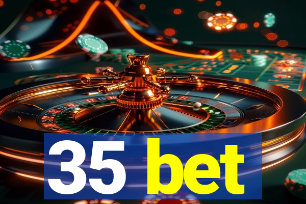 35 bet
